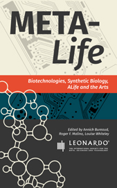 META-LIFE: Biotechnologies, Synthetic Biology, A-Life and the Arts
